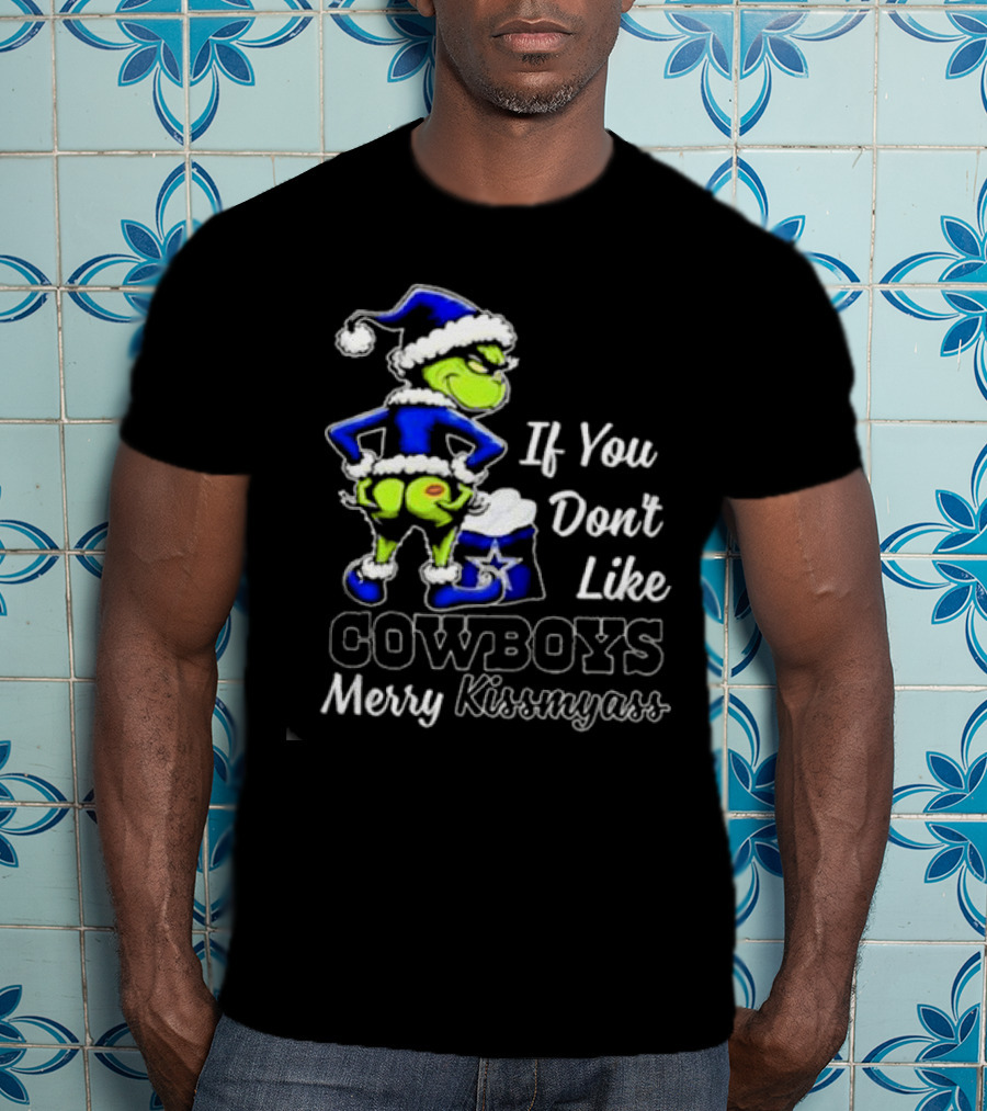 Grinch If You Don’t Like Cowboys Merry Kiss My Ass T-Shirt