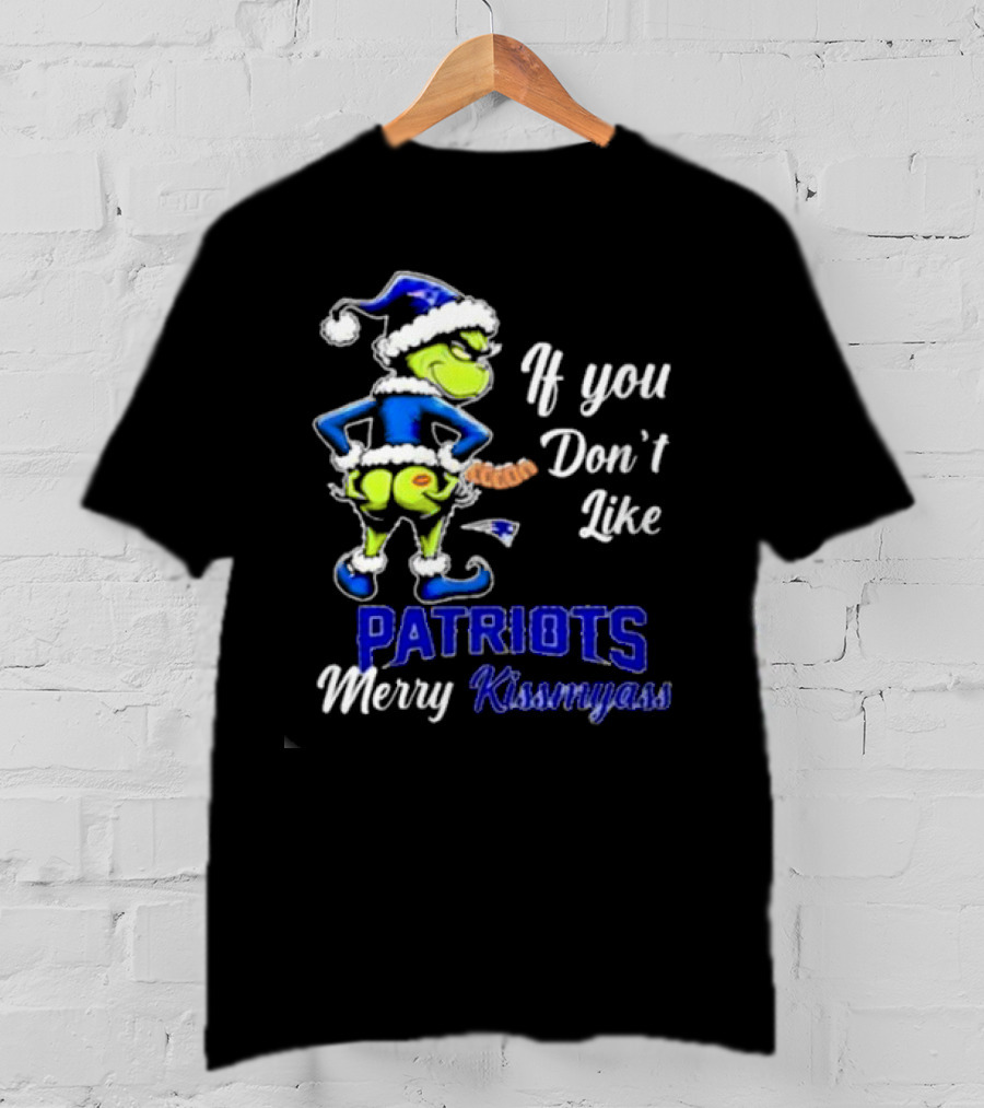 If You Don’t Like Patriots Merry Kiss My Ass Grinch Christmas T-Shirt