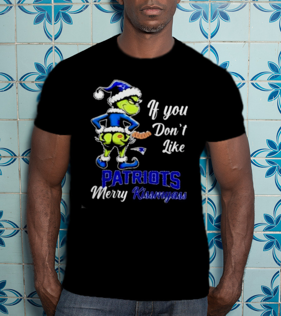 If You Don’t Like Patriots Merry Kiss My Ass Grinch Christmas T-Shirt