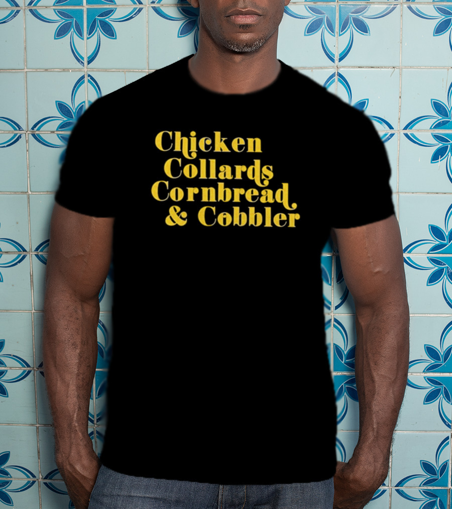 Chicken Collards Cornbread And Cobbler T-Shirt