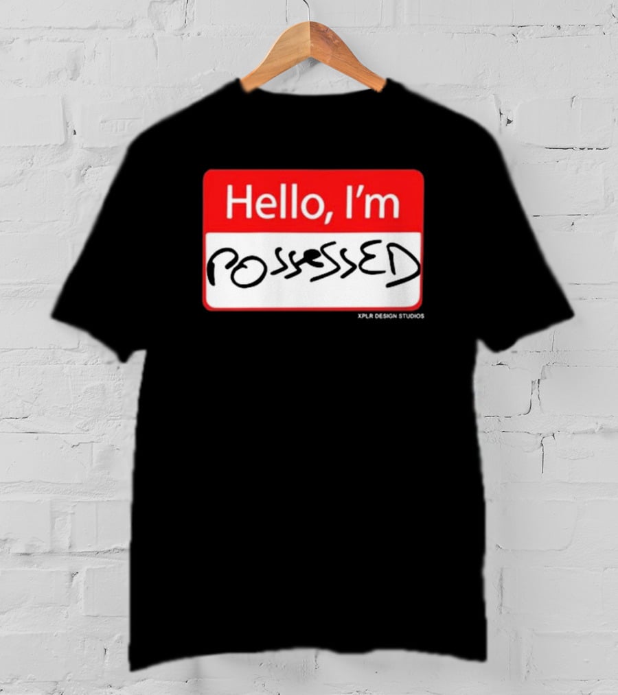 Hello I'm Possessed By XPLR Design Studios T-Shirt