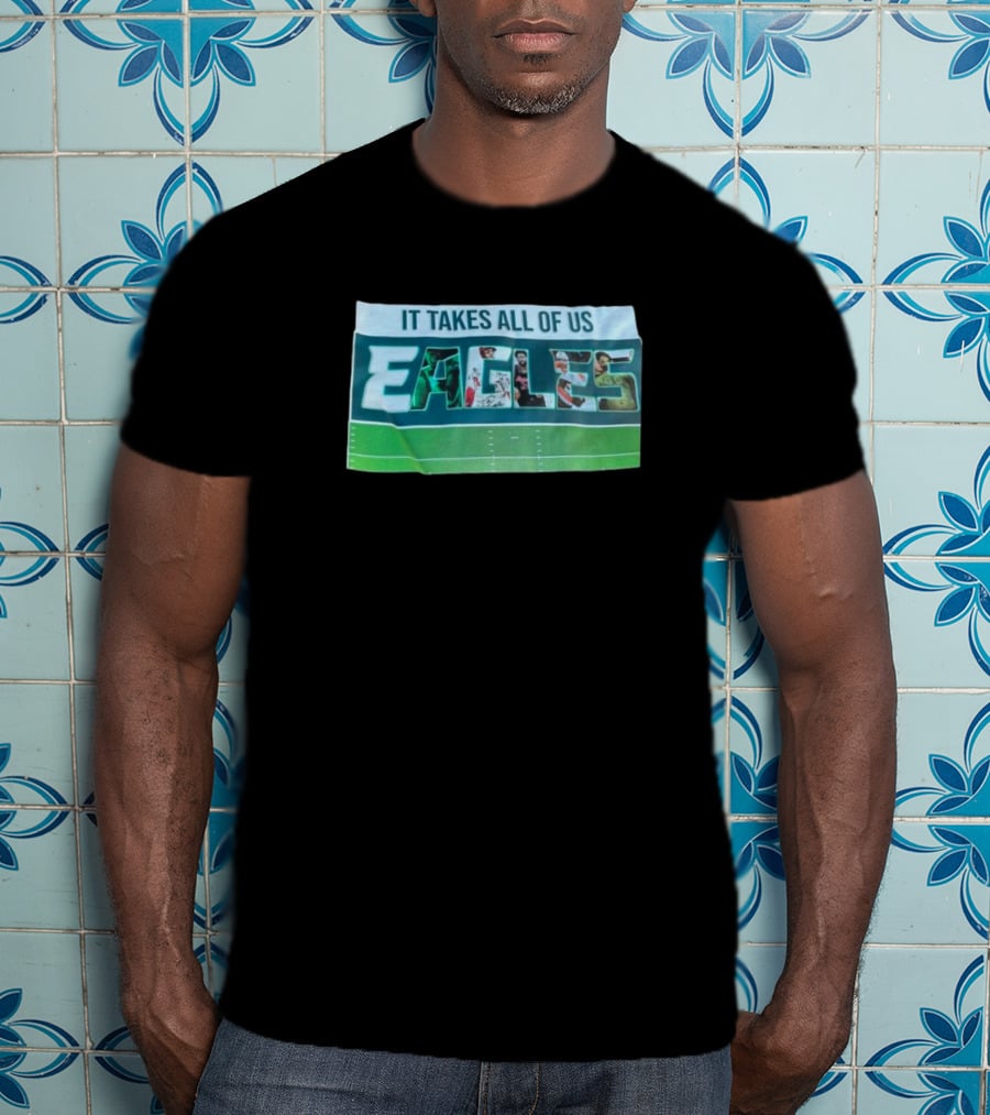 It Takes All Of Us Philadelphia Eagles Football Team Unity NFL Sports T-Shirt