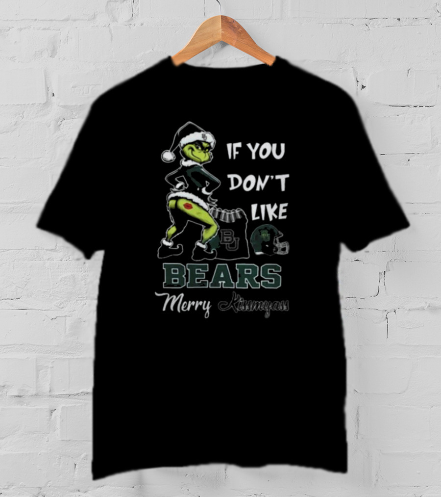 Grinch Santa If You Don’t Like Baylor Bears Merry Kissmyass T-Shirt