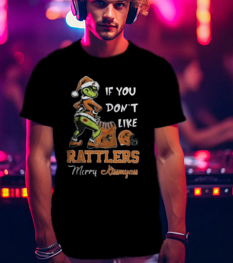 Grinch Santa If You Don't Like Rattlers Merry Kissmyass T-Shirt