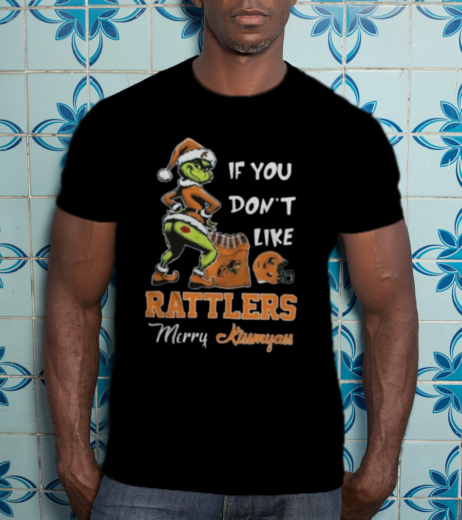 Grinch Santa If You Don't Like Rattlers Merry Kissmyass T-Shirt