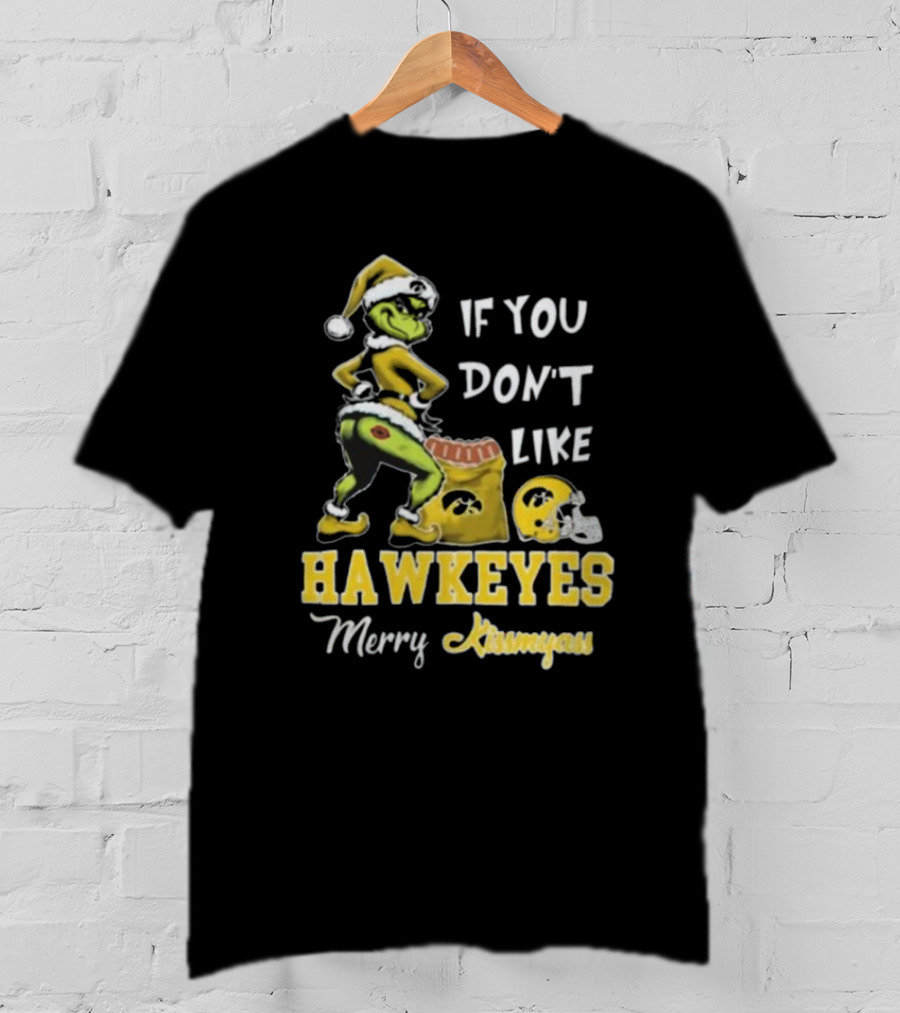 Grinch Santa If You Don’t Like Hawkeyes Merry Kissmyass T-Shirt