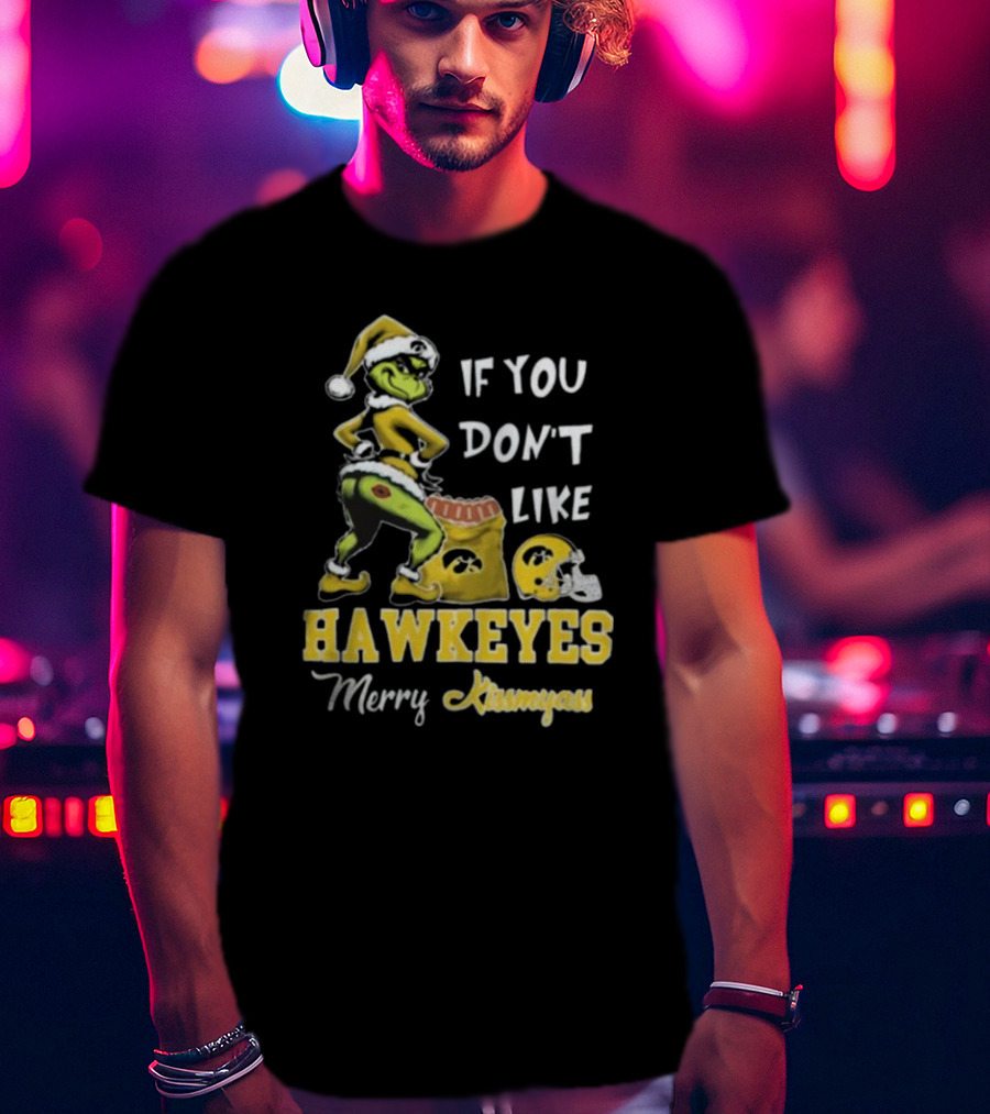 Grinch Santa If You Don’t Like Hawkeyes Merry Kissmyass T-Shirt