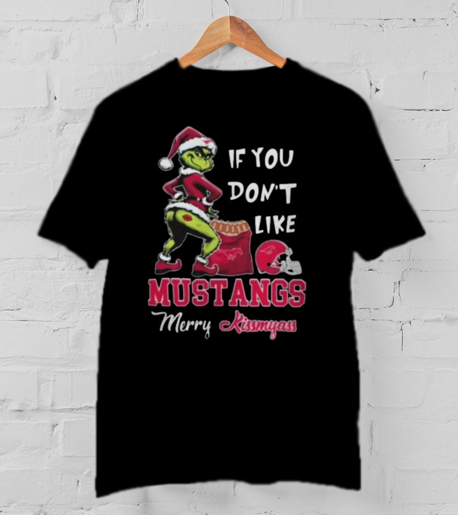 If You Don’t Like Mustangs Merry Kissmyass Grinch Santa T-Shirt