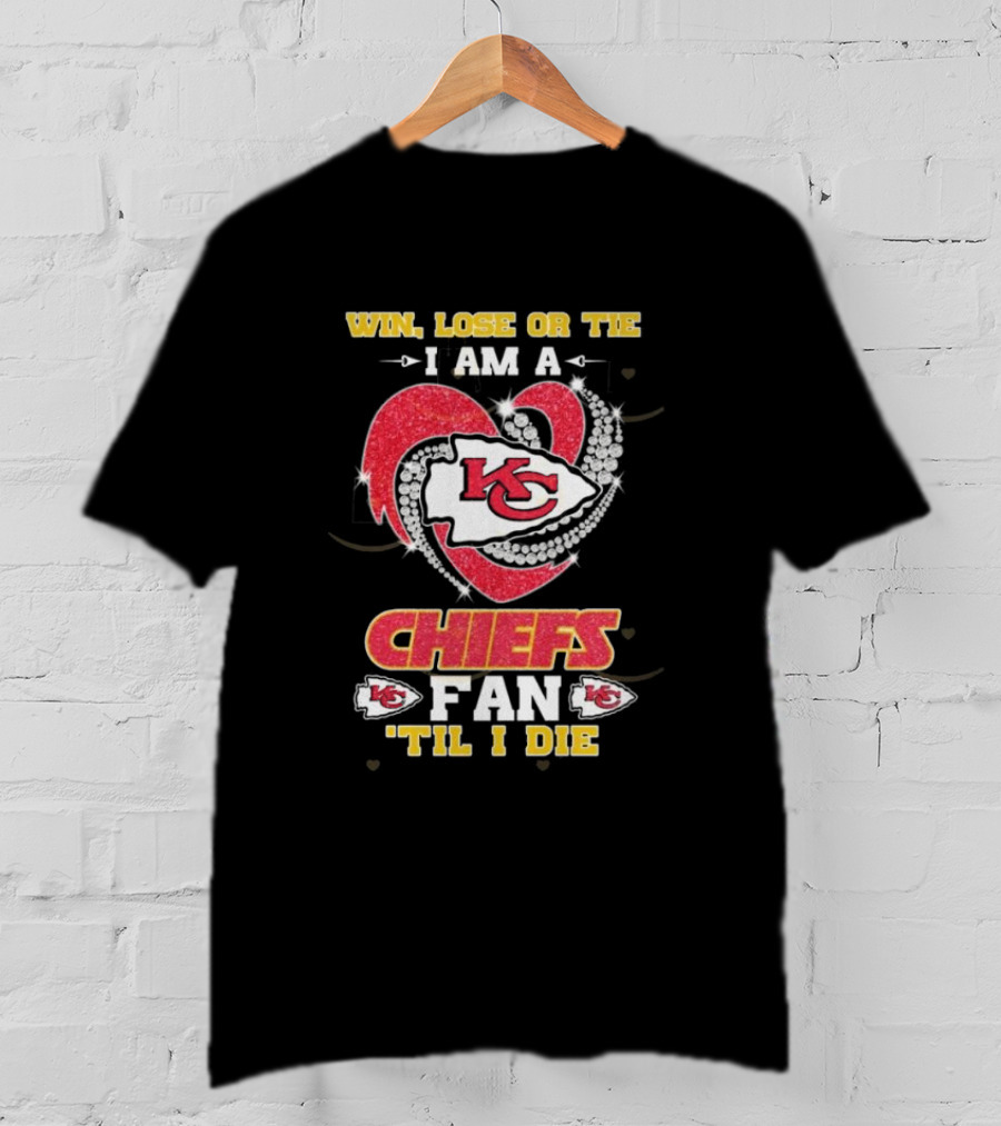 Win Lose Or Tie I Am A Chiefs Fan 'Til I Die KC Heart T-Shirt