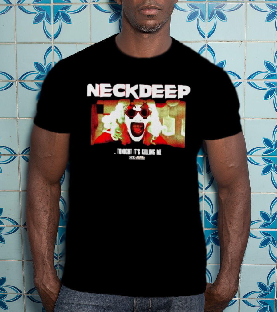 NECK DEEP Tonight It's Killing Me The Horrifier T-Shirt