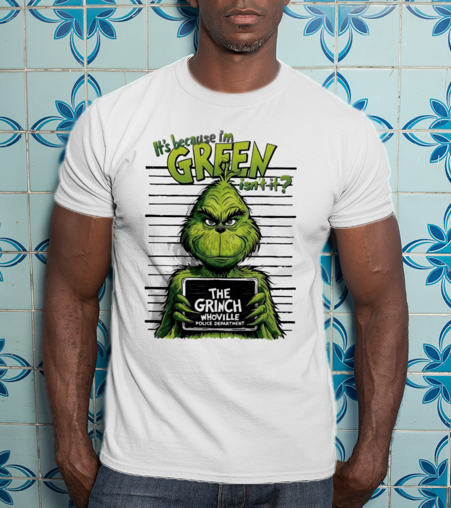 The Grinch It's Because I'm Green Isn't It Whoville Police Department Merry Christmas T-Shirt