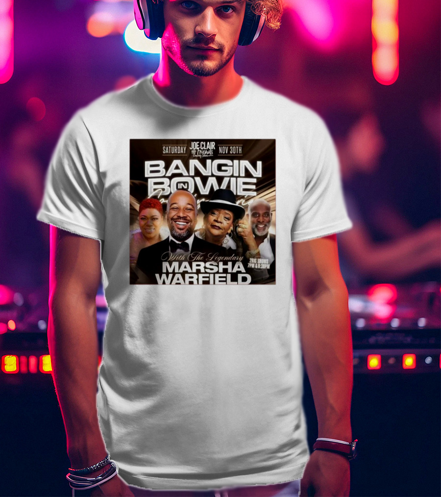 Bangin In Bowie With The Legendary Marsha Warfield Joe Clair Saturday Nov 30th Comedy Show T-Shirt