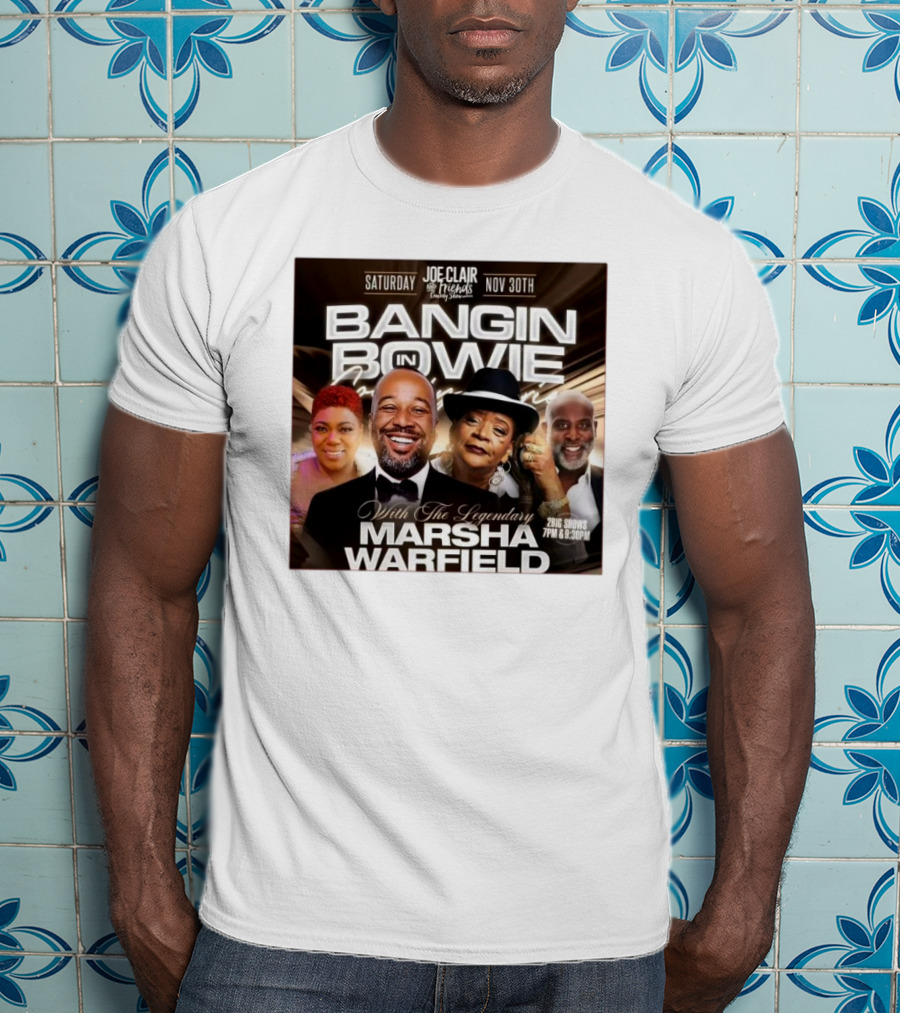 Bangin In Bowie With The Legendary Marsha Warfield Joe Clair Saturday Nov 30th Comedy Show T-Shirt