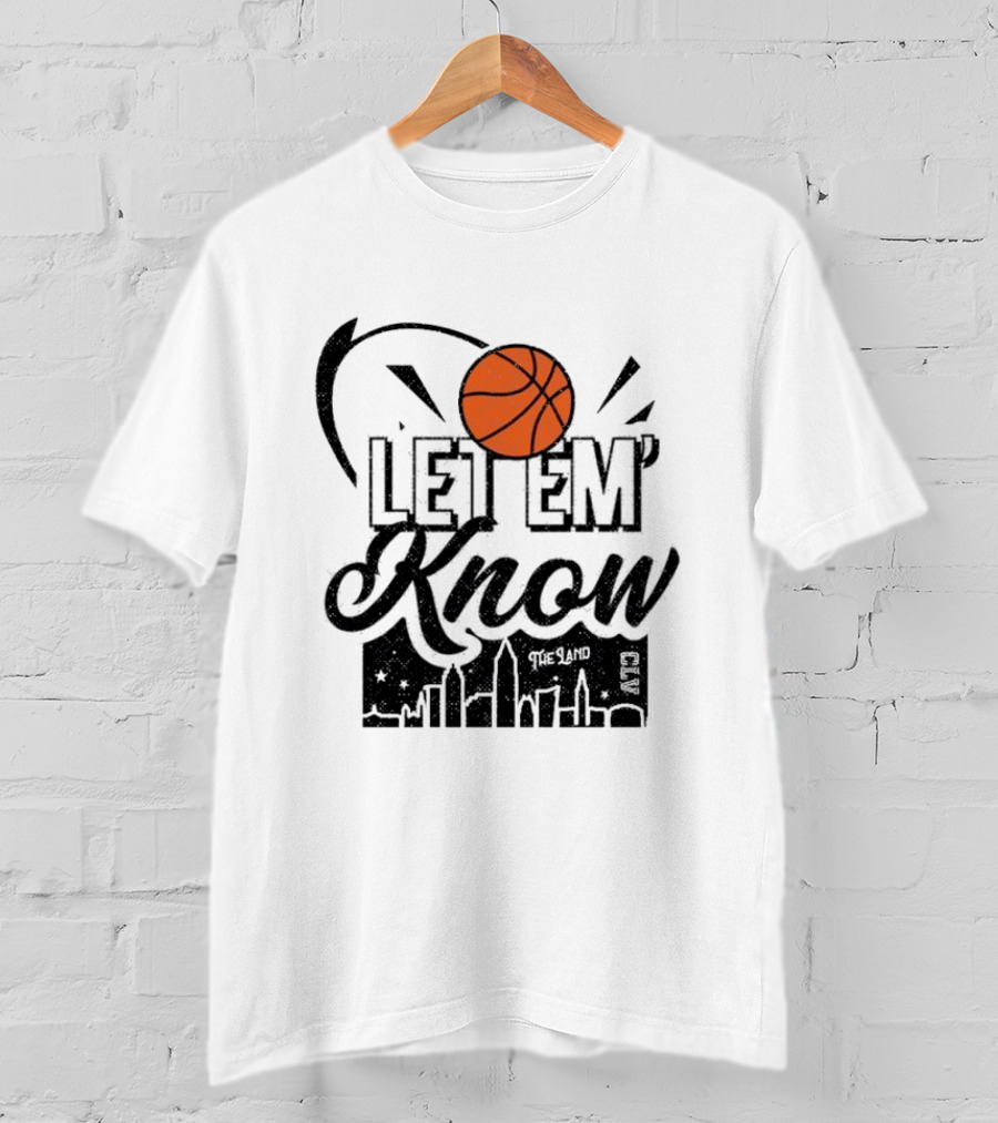 Let 'Em Know The Land CLE Basketball Skyline T-Shirt