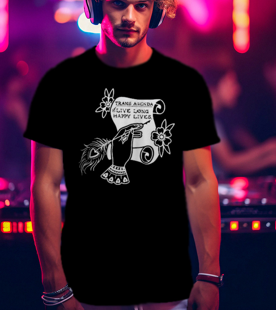 Trans Agenda Live Long Happy Lives Scroll T-Shirt