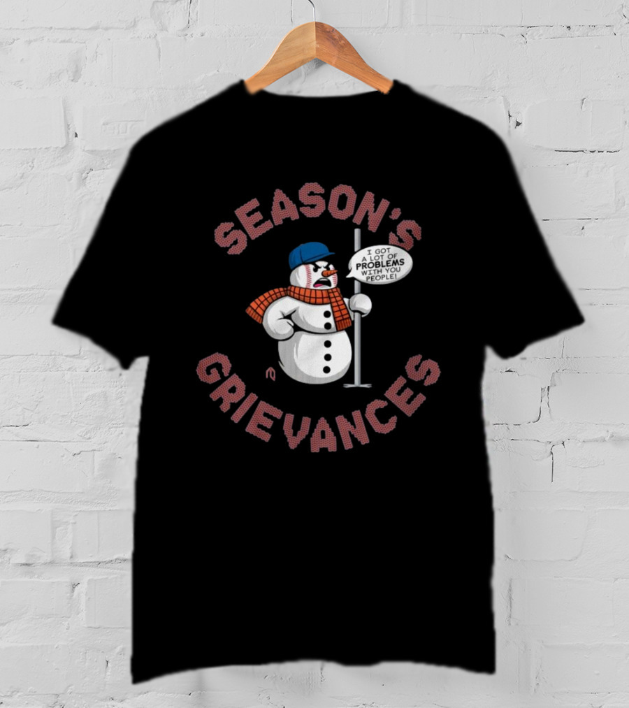 Season's Grievances I Got A Lot Of Problems With You People Snowman New York Mets MLB T-Shirt
