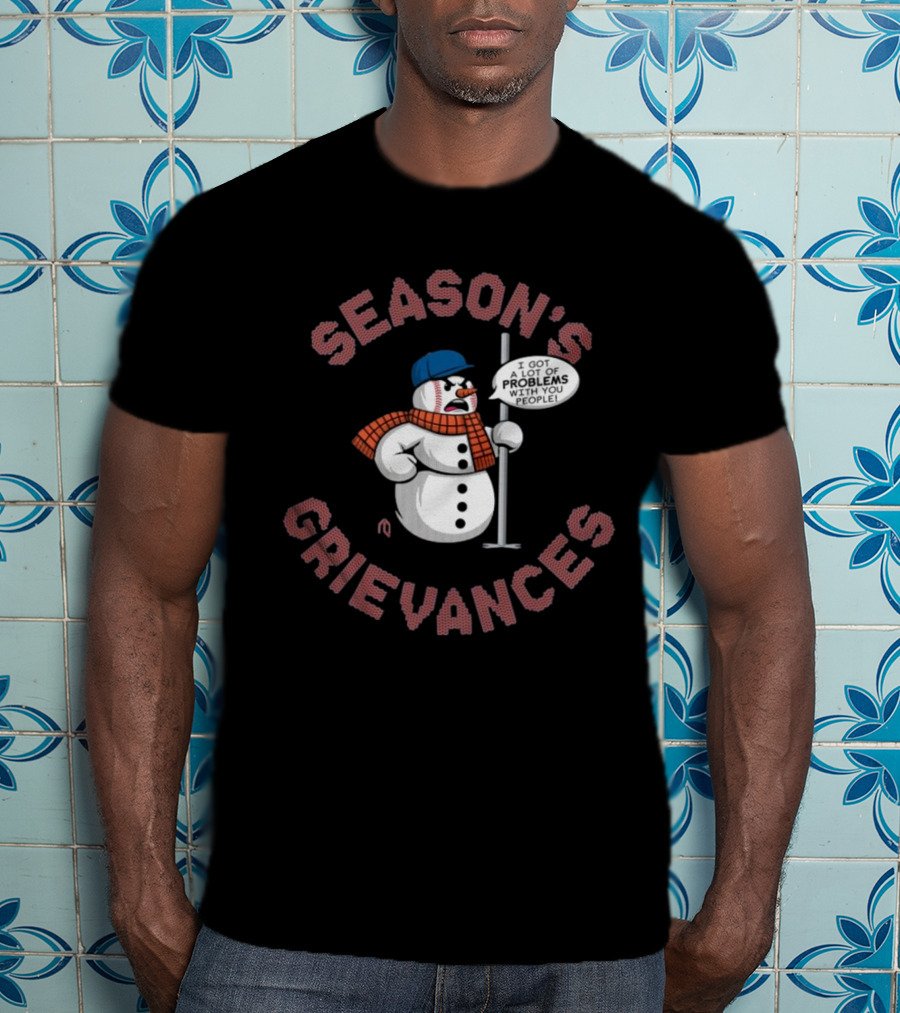 Season's Grievances I Got A Lot Of Problems With You People Snowman New York Mets MLB T-Shirt