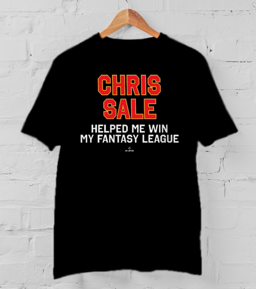 Chris Sale Helped Me Win My Fantasy League T-Shirt