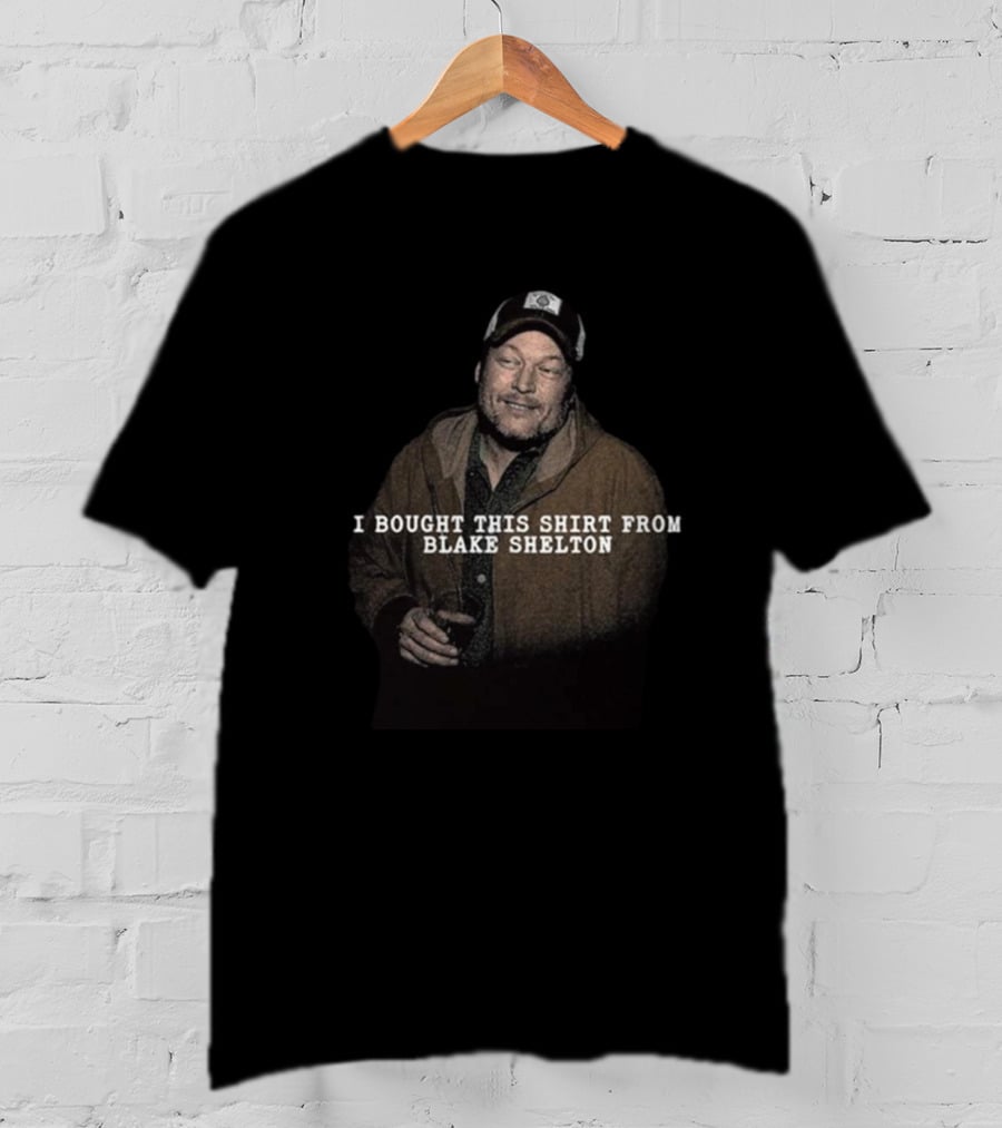I Bought This Shirt From Blake Shelton T-Shirt