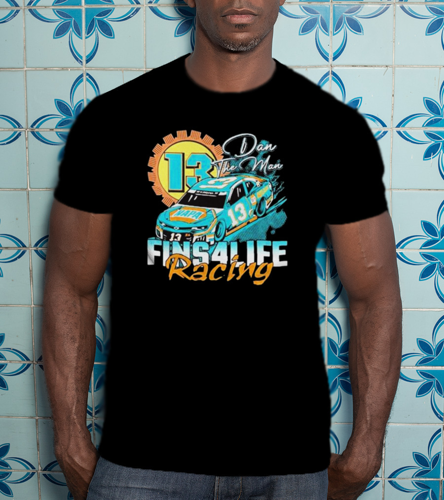 Dan The Man 13 Fins4Life Racing Miami Dolphins T-Shirt