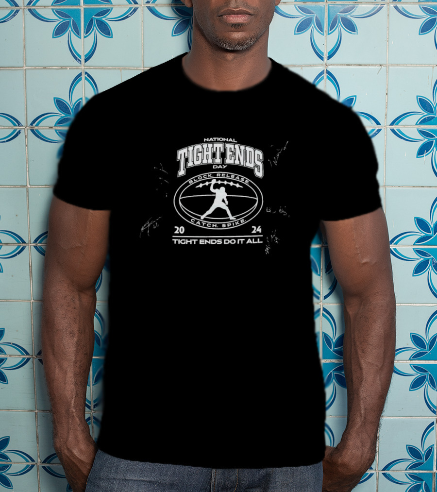 National Tight Ends Day Tight Ends Do It All Block Release Catch Spike T-Shirt
