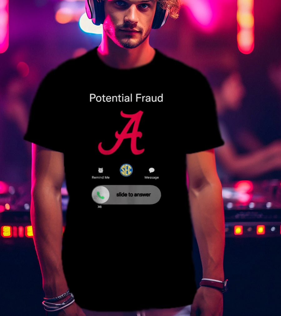Potential Fraud Alabama Crimson Tide SEC Remind Me Message Call T-Shirt