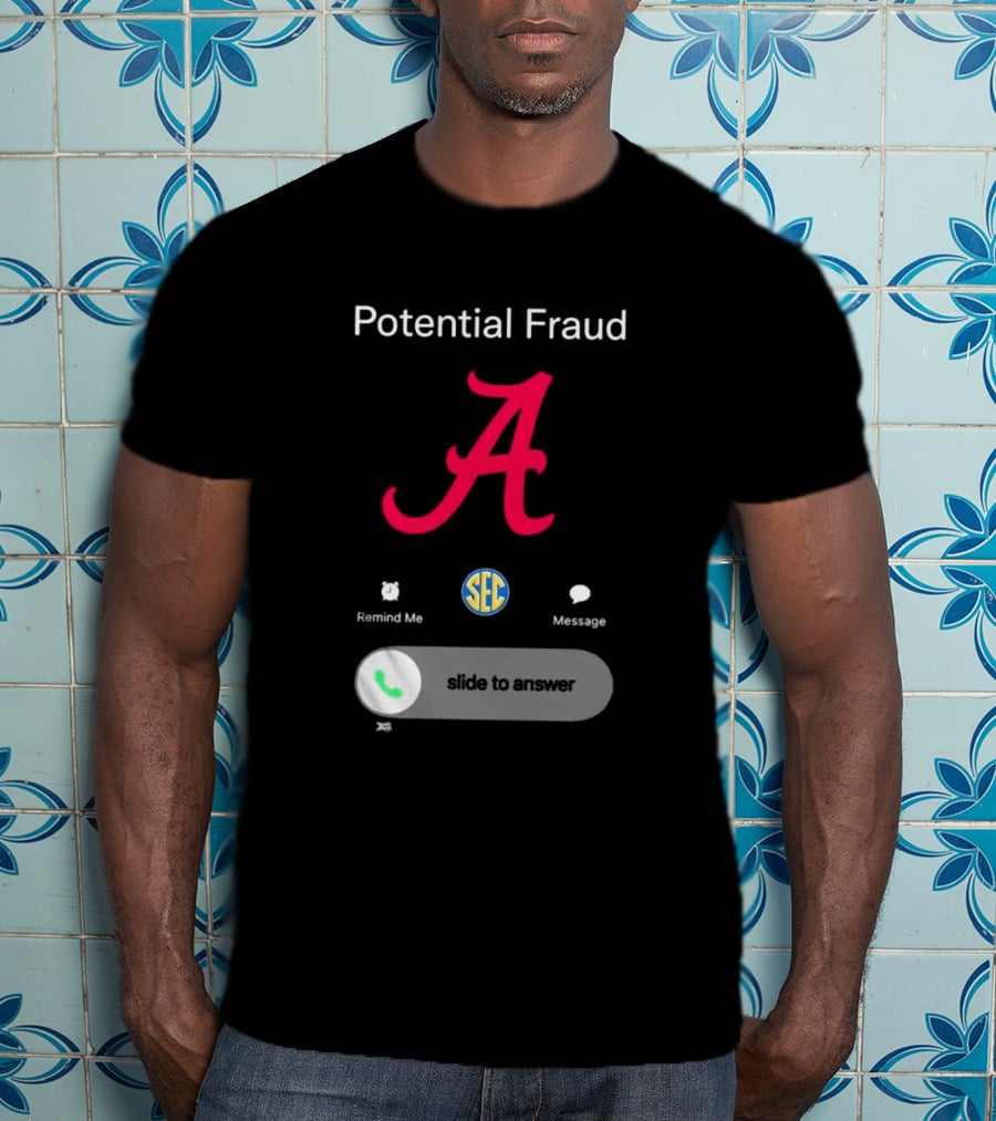 Potential Fraud Alabama Crimson Tide SEC Remind Me Message Call T-Shirt