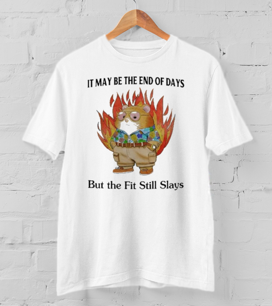 Jmcgg It May Be The End Of Days But The Fit Still Slays Hamster In Fire With Stylish T-Shirt