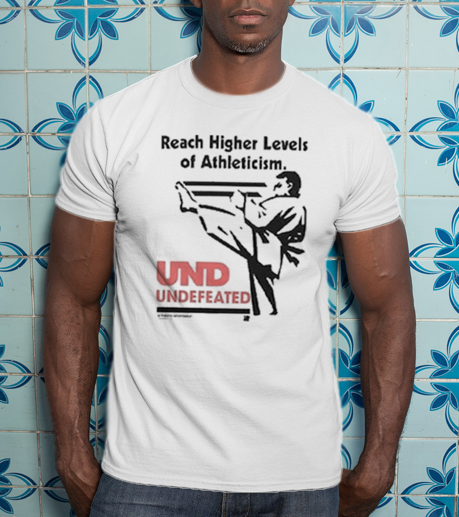 Reach Higher Levels Of Athleticism UND Undefeated Karate Kick T-Shirt