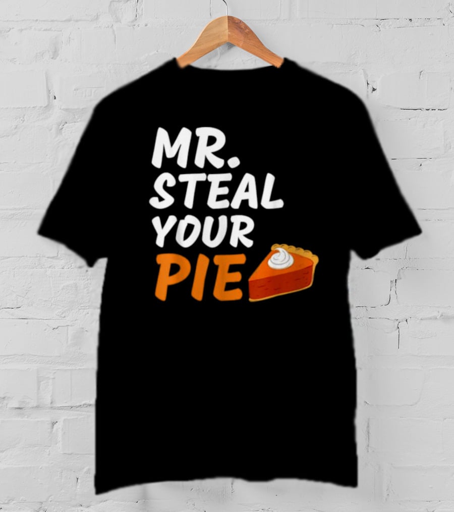 Mr Steal Your Pie Thanksgiving Funny Pie Slice T-Shirt