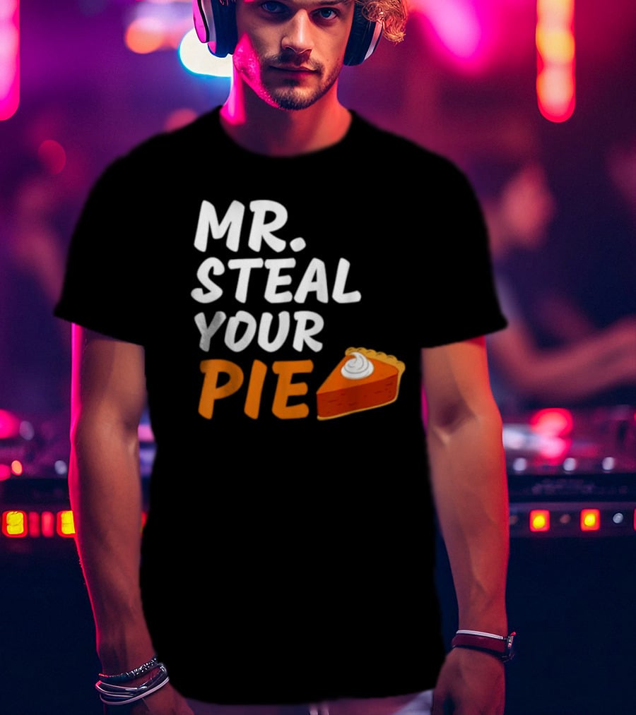Mr Steal Your Pie Thanksgiving Funny Pie Slice T-Shirt