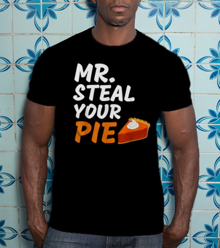 Mr Steal Your Pie Thanksgiving Funny Pie Slice T-Shirt