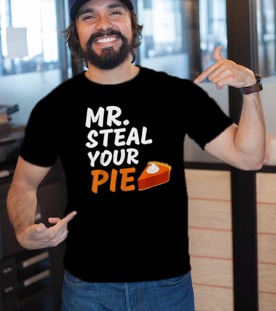 Mr Steal Your Pie Thanksgiving Funny Pie Slice T-Shirt