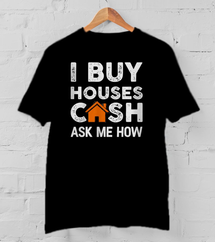 Funny Realtor I Buy Houses Cash Ask Me How T-Shirt