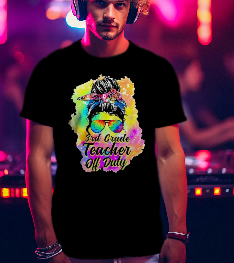 Messy Bun 3rd Grade Teacher Off Duty Tie Dye Rainbow T-Shirt