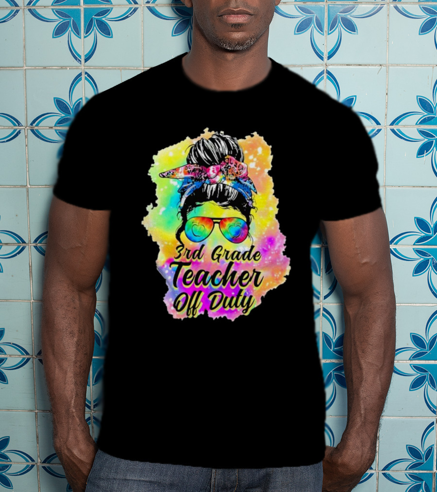 Messy Bun 3rd Grade Teacher Off Duty Tie Dye Rainbow T-Shirt