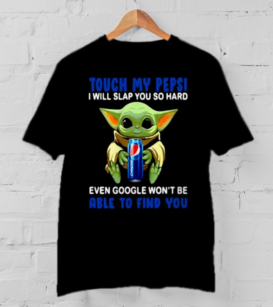Touch My Pepsi I Will Slap You So Hard Even Google Won’t Be Able To Find You Baby Yoda Hug Pepsi T-Shirt