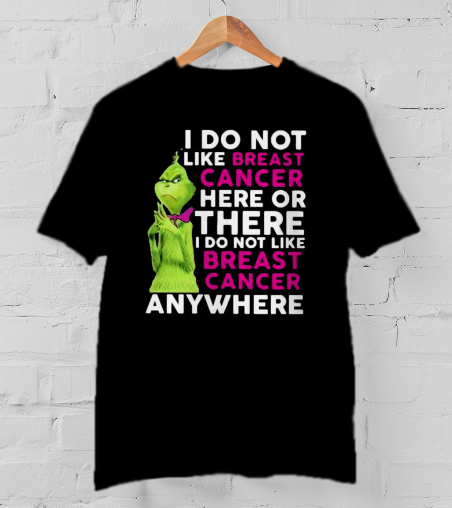 Grinch I Do Not Like Breast Cancer Here Or There I Do Not Like Breast Cancer Anywhere T-Shirt
