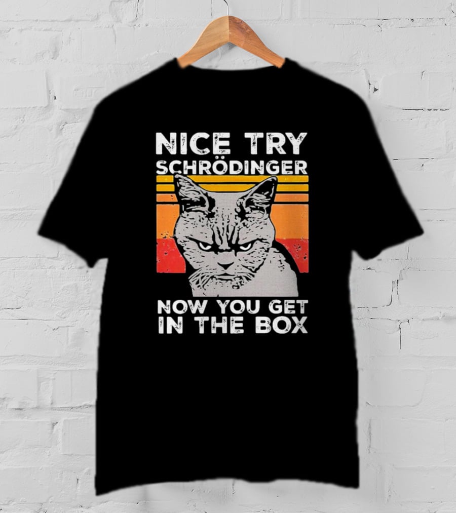 Nice Try Schrödinger Now You Get In The Box Vintage Science Cat T-Shirt