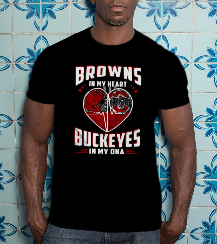 Browns In My Heart Buckeyes In My DNA Cleveland Browns Ohio State Fans T-Shirt