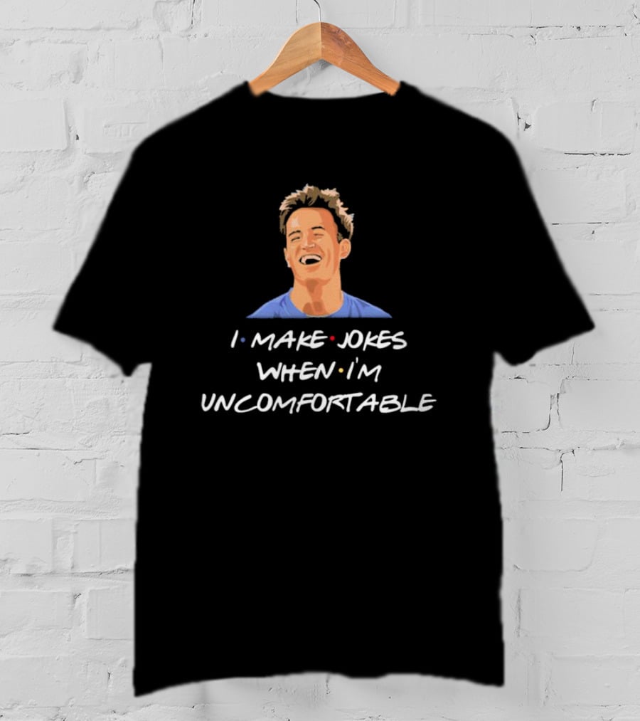 Chandler Friends I Make Jokes When I’m Uncomfortable T-Shirt