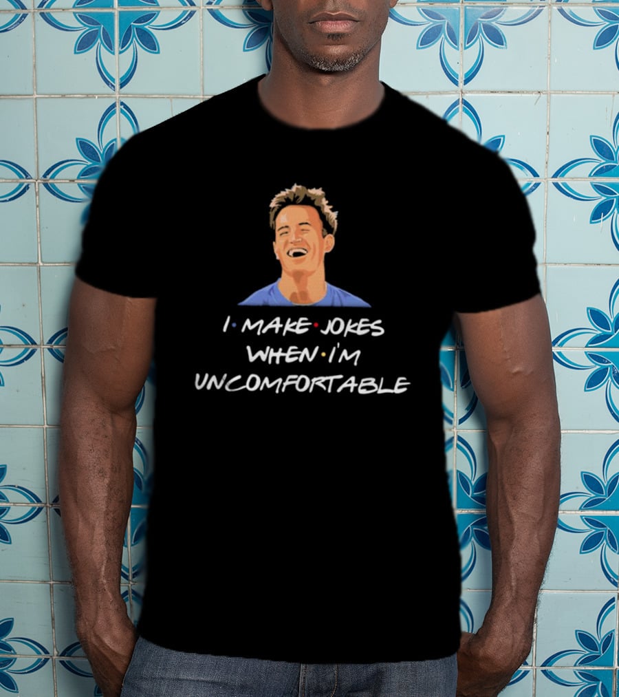 Chandler Friends I Make Jokes When I’m Uncomfortable T-Shirt