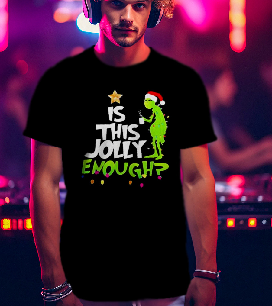 Grinch In Santa Hat Holding Mug Is This Jolly Enough Christmas With Lights T-Shirt