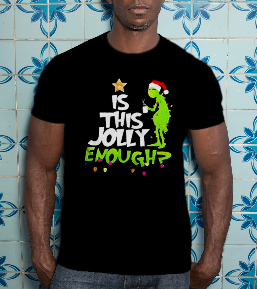 Grinch In Santa Hat Holding Mug Is This Jolly Enough Christmas With Lights T-Shirt