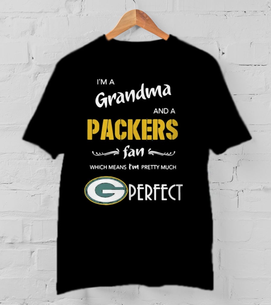 Grandma And A Packers Fan Which Means I'm Pretty Much Perfect T-Shirt