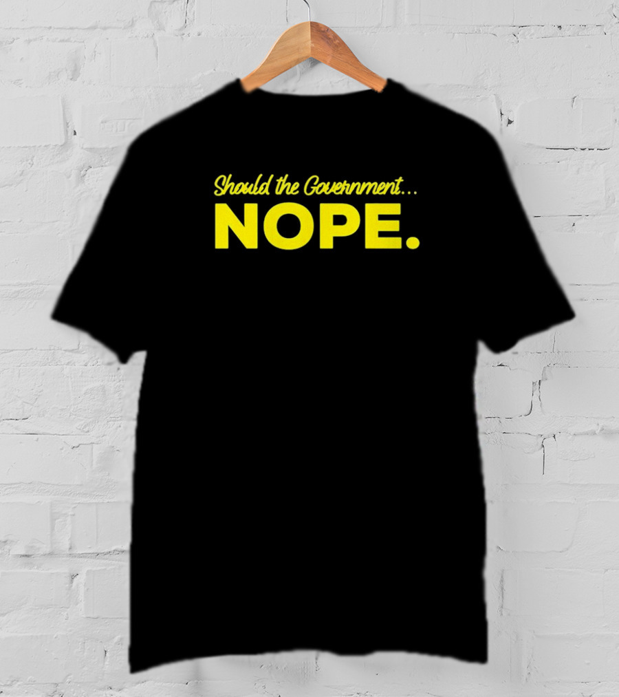 Should The Government Nope Libertarian Freedom Ancap Liberty T-Shirt