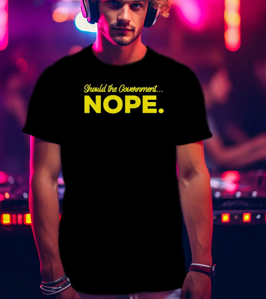Should The Government Nope Libertarian Freedom Ancap Liberty T-Shirt