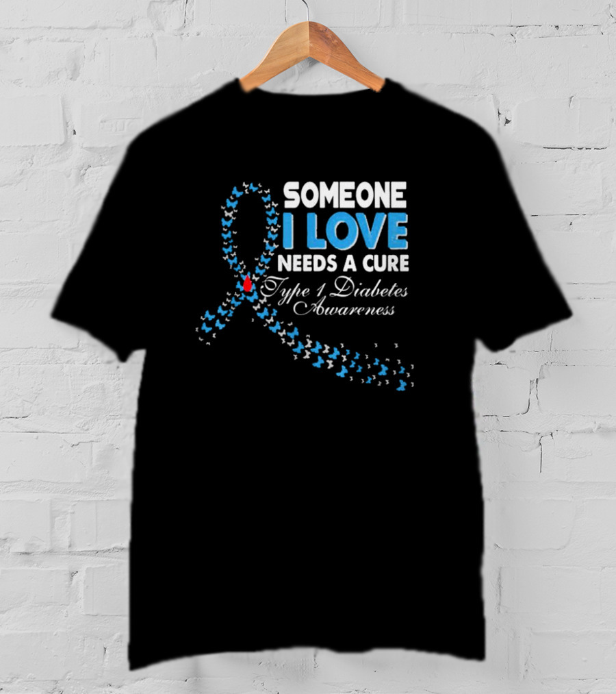 Someone I Love Needs A Cure Type 1 Diabetes Awareness Ribbon And Butterflies T-Shirt