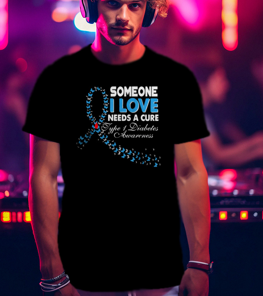 Someone I Love Needs A Cure Type 1 Diabetes Awareness Ribbon And Butterflies T-Shirt