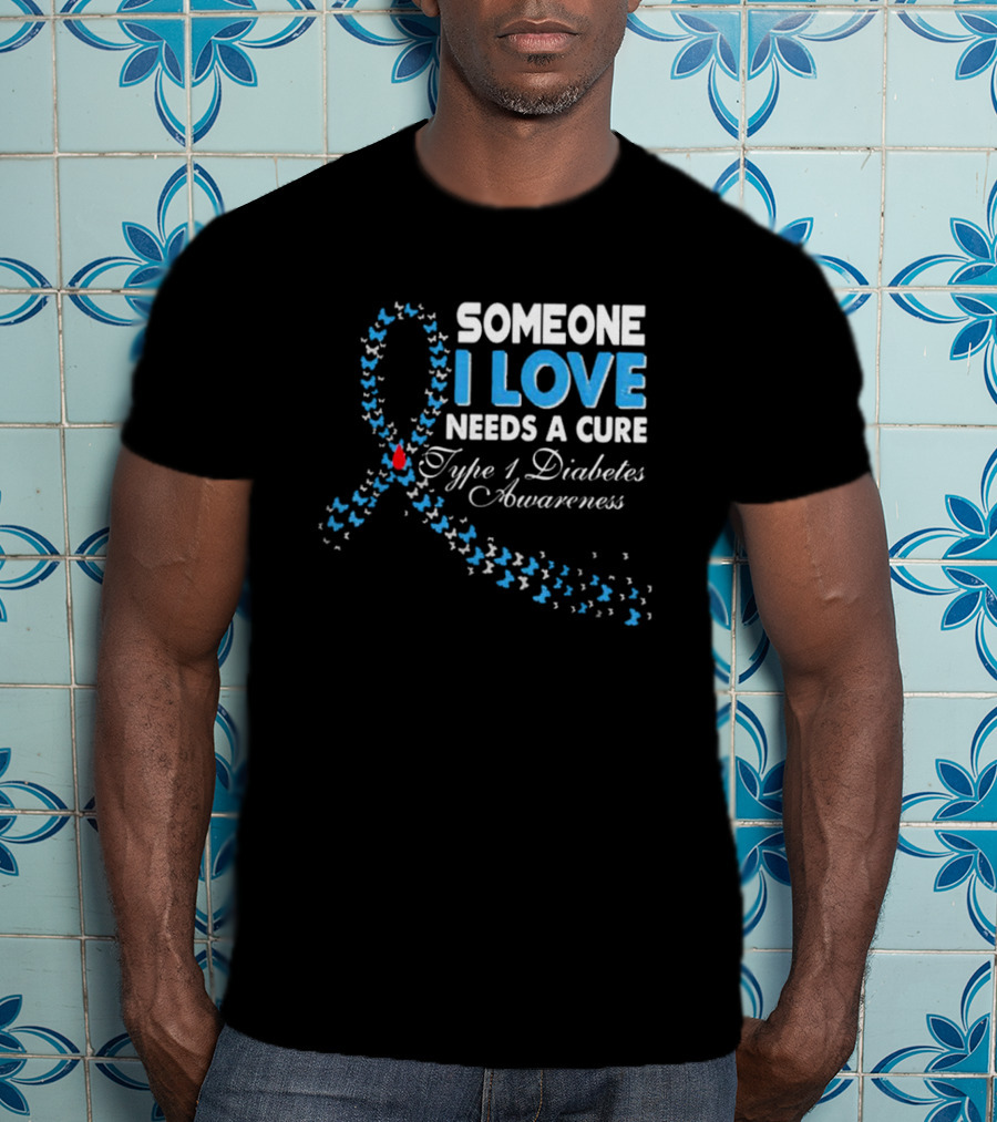 Someone I Love Needs A Cure Type 1 Diabetes Awareness Ribbon And Butterflies T-Shirt
